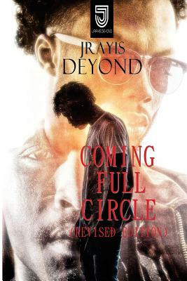 Coming Full Circle: Revised Edition by Jrayis Deyond