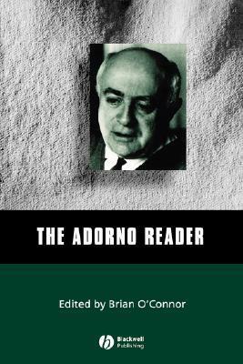 The Adorno Reader by Brian O'Connor, Theodor W. Adorno