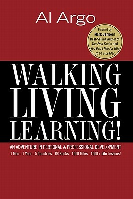 Walking, Living, Learning!: An Adventure In Personal and Professional Development by Al Argo