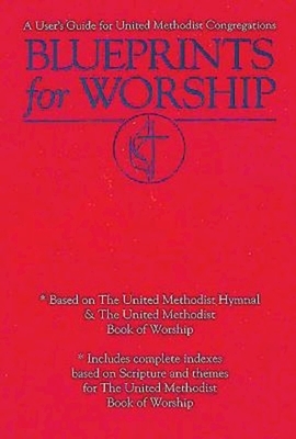 Blueprints for Worship: A User's Guide for United Methodist Congregations by Andy Langford