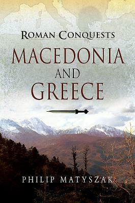 Macedonia and Greece by Philip Matyszak