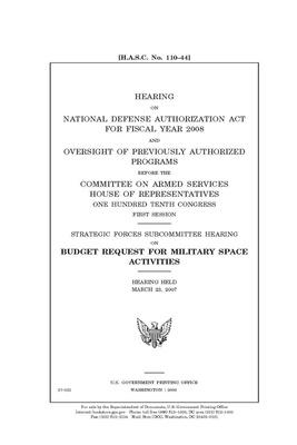 Hearing on National Defense Authorization Act for Fiscal Year 2008 and oversight of previously authorized programs by Committee on Armed Services (house), United States House of Representatives, United State Congress