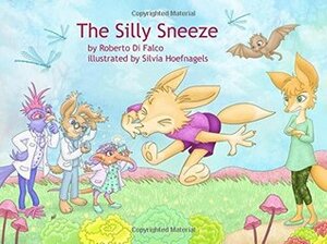 The Silly Sneeze: (Little Hands Edition) by Roberto Di Falco, Silvia Hoefnagels