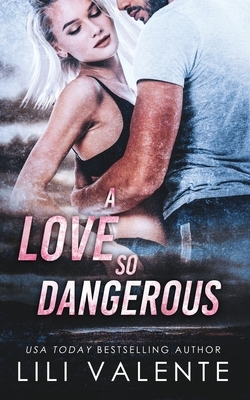 A Love So Dangerous by Lili Valente