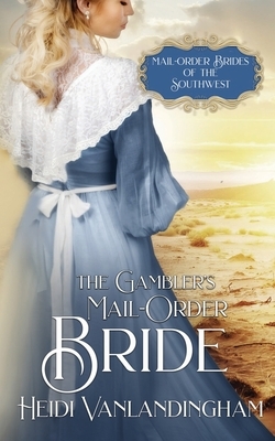 The Gambler's Mail-Order Bride by Heidi Vanlandingham