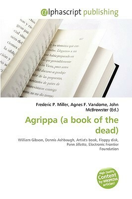 Agrippa (a Book of the Dead) by Agnes F. Vandome, Frederic P. Miller, John McBrewster, Dennis Ashbaugh