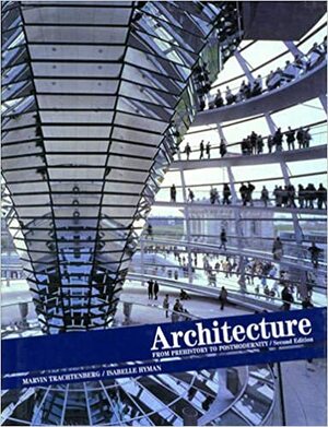 Architecture: From Prehistory to Postmodernity by Isabelle Hyman, Marvin Trachtenberg