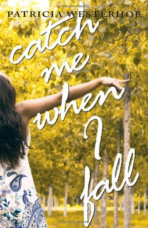 Catch Me When I Fall by Patricia Westerhof