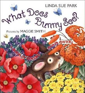 What Does Bunny See?: A Book of Colors and Flowers by Linda Sue Park, Maggie Smith