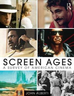 Screen Ages: A Survey of American Cinema by John Alberti