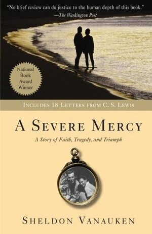 A Severe Mercy: A Story of Faith, Tragedy and Triumph by Sheldon Vanauken
