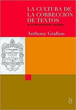 La cultura de la corrección de textos en el Renacimiento europeo by Anthony Grafton