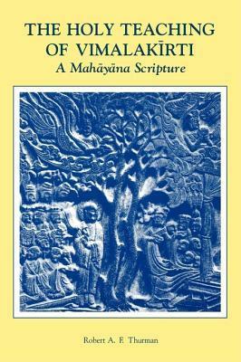 The Holy Teaching of Vimalakirti: A Mahayana Scripture by Robert A.F. Thurman