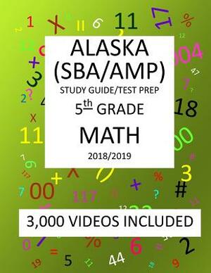 5th Grade ALASKA SBA/ AMP, 2019 MATH, Test Prep: 5th Grade ALASKA MEASURES of PROGRESS TEST 2019 MATH Test Prep/Study Guide by Mark Shannon