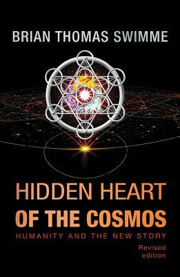 Hidden Heart of the Cosmos: Humanity and the New Story by Brian Thomas Swimme