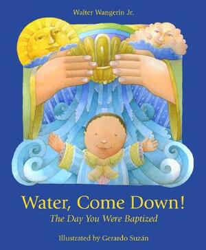 Water Come Down by Walter Wangerin Jr., Wangerin