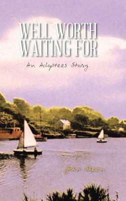 Well Worth Waiting for: An Adoptees Story. by John Sheen