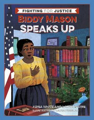 Biddy Mason Speaks Up by Laura Atkins, Arisa White