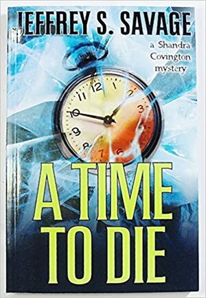 A Time To Die by Jeffrey S. Savage