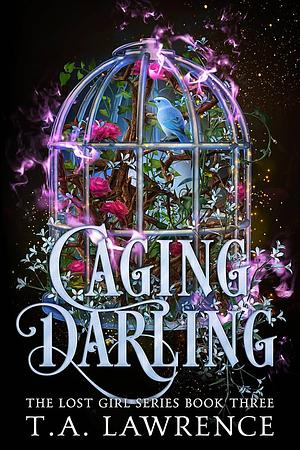 Caging Darling  by T.A. Lawrence