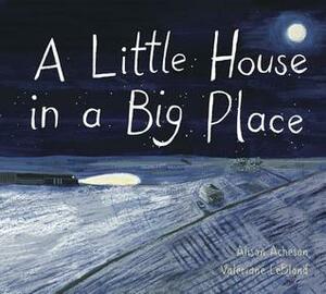 A Little House in a Big Place by Alison Acheson, Valeriane Leblond