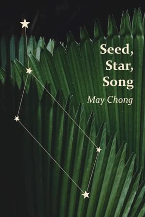 Seed, Star, Song by May Chong