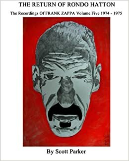THE RETURN OF RONDO HATTON - The Recordings of FRANK ZAPPA Volume 5 1974-1975 by Scott Parker