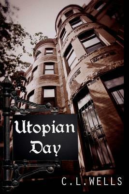 Utopian Day by C.L. Wells