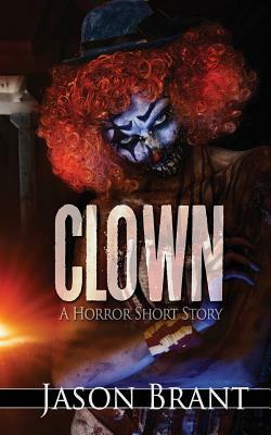 Clown: A Horror Short Story by Jason Brant