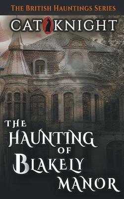 The Haunting of Blakely Manor by Cat Knight