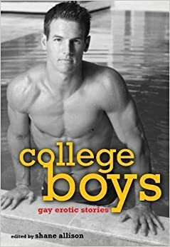 College Boys by Ryan Field, Sean Meriwether, Neil S. Plakcy, Simon Sheppard, Rob Rosen, Aaron Travis, Jeff Mann, Logan Zachary, Tom Cardamone, Shane Allison, Rachel Kramer Bussel, Natty Soltesz, William Holden, Jamie Freeman, H.L. Champa, Donald Ammer, Rob Wolfsham, Gavin Atlas