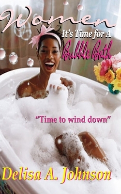 Women It's Time to Take A Bubble Bath by Delisa a. Johnson