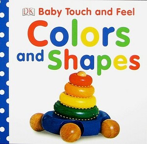 Baby Touch and Feel: Colors and Shapes by D.K. Publishing