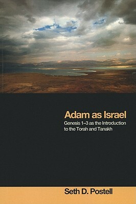 Adam as Israel: Genesis 1-3 as the Introduction to the Torah and Tanakh by Seth D. Postell