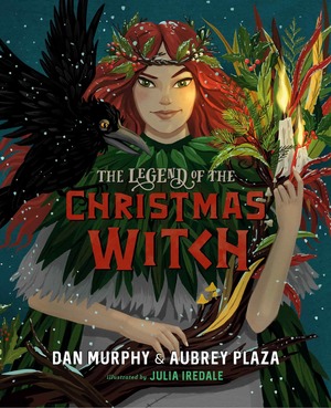 The Legend of the Christmas Witch by Aubrey Plaza, Daniel Murphy, Julia Iredale