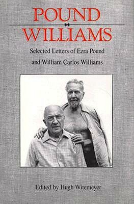 Pound/ Williams: Selected Correspondence of Ezra Pound and William Carlos Williams by William Carlos Williams, Hugh Witemeyer, Ezra Pound