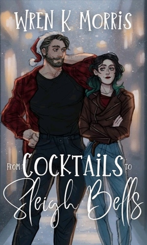 From Cocktails to Sleigh Bells by Wren K. Morris