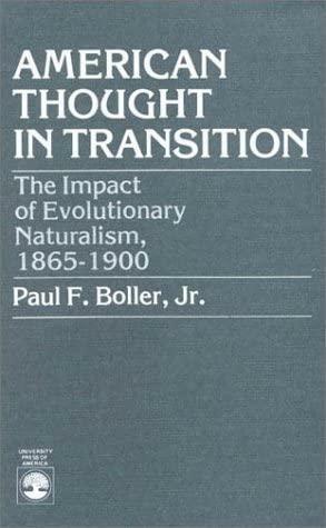 American Thought in Transition: The Impact of Evolutionary Naturalism, 1865-1900 by Paul F. Boller Jr.