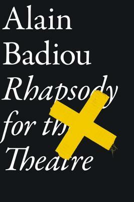 Rhapsody for the Theatre by Alain Badiou