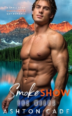 Smoke Show: A Small Town Firefighter Gay Romance by Ashton Cade