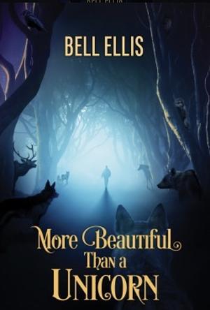 More Beautiful Than a Unicorn by Bell Ellis