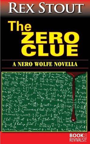 The Zero Clue (A Nero Wolfe Novella) by Rex Stout