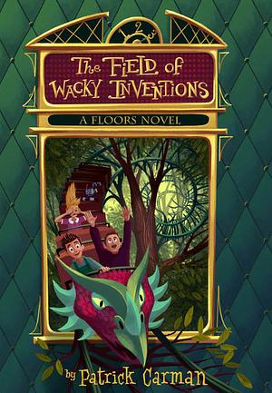 The Field of Wacky Inventions by Patrick Carman