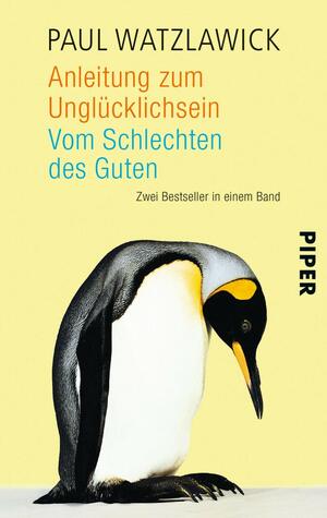 Anleitung zum Unglücklichsein / Vom Schlechten des Guten by Paul Watzlawick