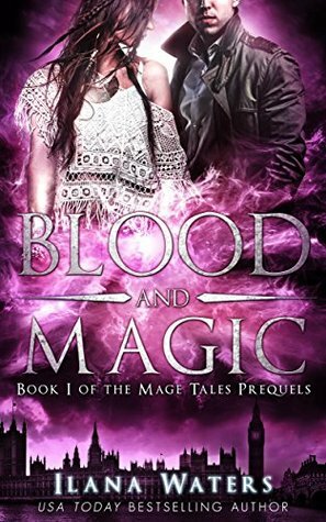 Blood and Magic: Book I of the Mage Tales Prequels by Ilana Waters