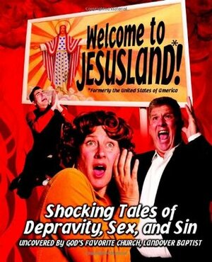 Welcome to JesusLand!: (Formerly the United States of America) Shocking Tales of Depravity, Sex, and Sin Uncovered by God's Favorite Church, Landover Baptist by Chris Harper, Erik Walker, Andrew Bradley