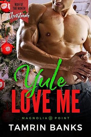 Yule Love Me: A Man of the Month Club Novella: Grumpy Sunshine, Enemies to Lovers Christmas Novella by Tamrin Banks