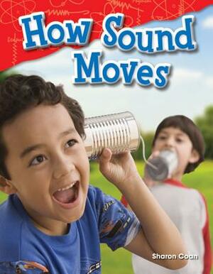 How Sound Moves (Library Bound) by Sharon Coan