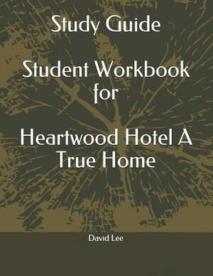 Study Guide Student Workbook for Heartwood Hotel a True Home by David Lee