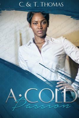 A Cold Passion by C. &. T. Thomas